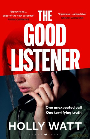 The Good Listener: An electrifying thriller about a mother who must trust an anonymous caller if she is to find the truth about her daughter - Holly Watt [KSIĄŻKA]