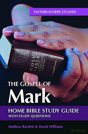 The Gospel of Mark (Faithbuilders Bible Study Guides) - Mathew Bartlett [KSIĄŻKA]