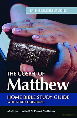 The Gospel of Matthew: Bible Study Guide (Faithbuilders Bible Study Guides) - Mathew Bartlett [KSIĄŻKA]