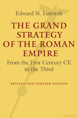 The Grand Strategy of the Roman Empire - From the First Century CE to the Third - Edward N. Luttwak [KSIĄŻKA]