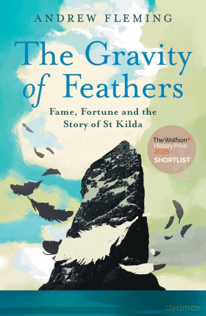 The Gravity of Feathers: Fame, Fortune and the Story of St Kilda - Andrew Flemming [KSIĄŻKA]
