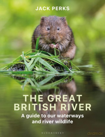 The Great British River: A guide to our waterways and river wildlife - Jack Perks [KSIĄŻKA]