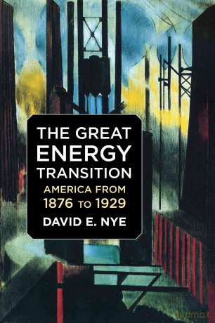 The Great Energy Transition: America from 1876 to 1929 - David E. Nye [KSIĄŻKA]