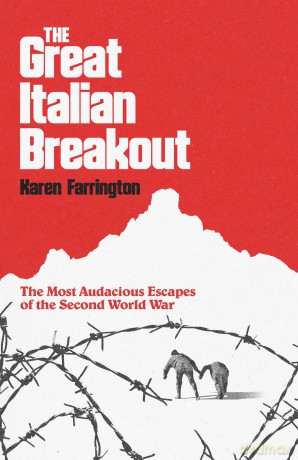 The Great Italian Breakout: The Most Audacious Escapes of the Second World War - Karen Farrington [KSIĄŻKA]