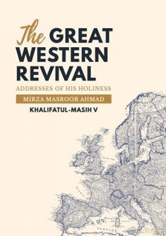 The Great Western Revival: Addresses of His Holiness Mirza Masroor Ahmad Khalifatul-Masih V [KSIĄŻKA]