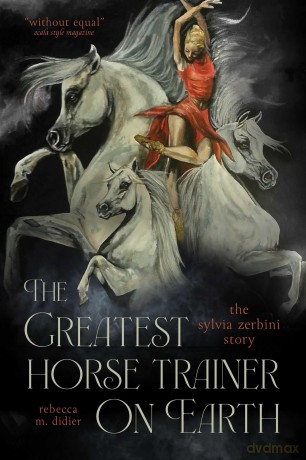 The Greatest Horse Trainer on Earth: The Sylvia Zerbini Story - Rebecca Didier [KSIĄŻKA]