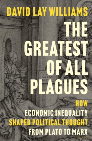 The Greatest of All Plagues: How Economic Inequality Shaped Political Thought from Plato to Marx - David Lay Williams [KSIĄŻKA]