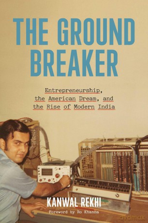 The Groundbreaker: Entrepreneurship, the American Dream, and the Rise of Modern India - Kanwal Rekhi [KSIĄŻKA]