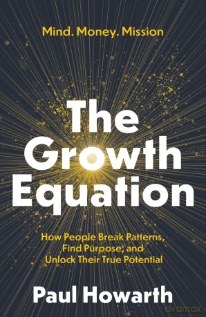The Growth Equation: How People Break Patterns Find Purpose and Unlock Their True Potential - Paul Howarth [KSIĄŻKA]