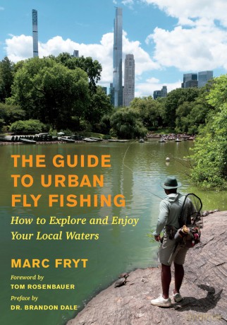 The Guide to Urban Fly Fishing: How to Explore and Enjoy Your Local Waters - Marc Fryt [KSIĄŻKA]