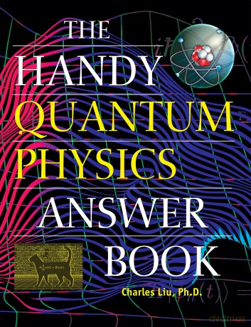 The Handy Quantum Physics Answer Book (The Handy Answer Book Series) [KSIĄŻKA]