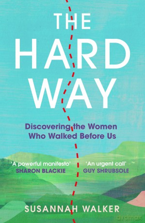 The Hard Way: Discovering the Women Who Walked Before Us - Susannah Walker [KSIĄŻKA]