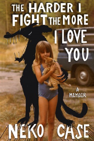 The Harder I Fight The More I Love You: A Memoir - Neko Case [KSIĄŻKA]
