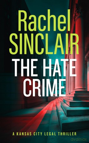 The Hate Crime: A Damien Harrington Legal Thriller 4: 10 (Kansas City Legal Thrillers) - Rachel Sinclair [KSIĄŻKA]