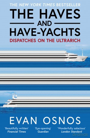 The Haves and Have-Yachts: Dispatches on the Ultrarich - Evan Osnos [KSIĄŻKA]