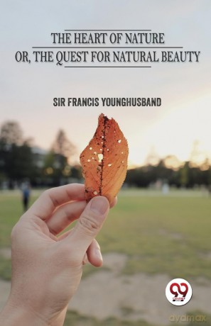 The Heart of Nature or the Quest for Natural Beauty - Sir Fr Younghusband [KSIĄŻKA]