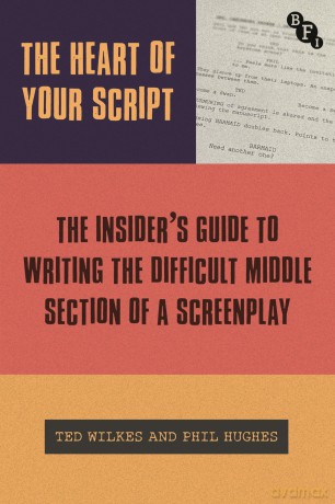 The Heart of Your Script: The Insider's Guide to Writing the Difficult Middle Section of a Screenplay - Ted Wilkes Phil Hugh [KSIĄŻKA]