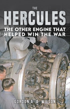The Hercules: The Other Engine that helped Win the War - Gordon A A Wilson [KSIĄŻKA]