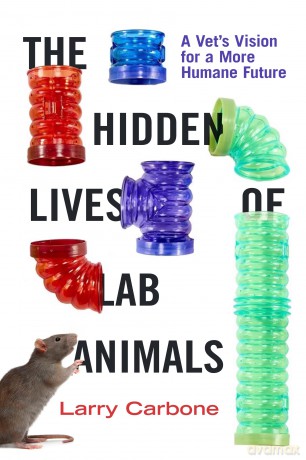 The Hidden Lives of Lab Animals: A Vet's Vision for a More Humane Future - Larry Carbone [KSIĄŻKA]