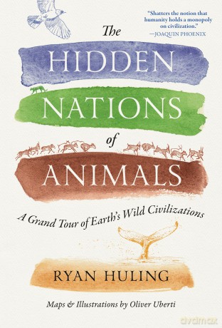 The Hidden Nations of Animals: A Grand Tour of Earth's Wild Civilizations - Ryan Huling [KSIĄŻKA]