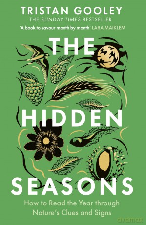 The Hidden Seasons: The ultimate guide to reading the clues and signs of nature's calendar all year round: perfect for all nature lovers - Tristan Gooley [KSIĄŻKA]