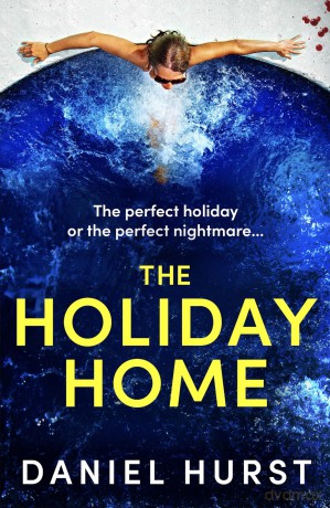 The Holiday Home: A completely unputdownable and addictive psychological thriller - Daniel Hurst [KSIĄŻKA]