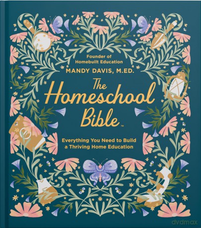 The Homeschool Bible: Everything You Need to Build a Thriving Home Education - Mandy Davis [KSIĄŻKA]