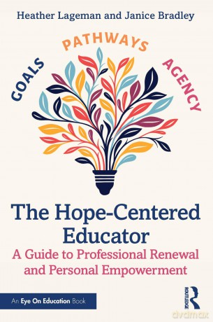 The Hope-Centered Educator: A Guide to Professional Renewal and Personal Empowerment - Lageman Heather [KSIĄŻKA]