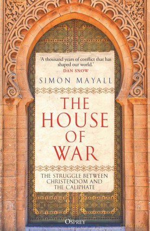 The House of War: The Struggle between Christendom and the Caliphate - Simon Mayall [KSIĄŻKA]