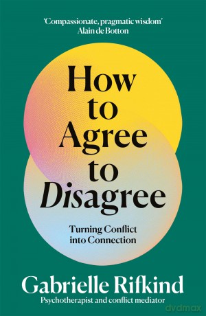 The How to Agree to Disagree: Turning Conflict into Connection - Rifkind Gabrielle [KSIĄŻKA]