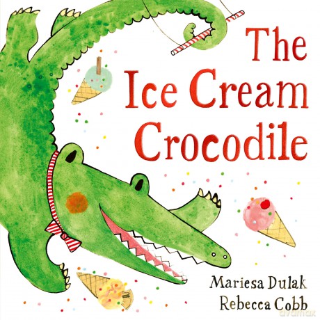 The Ice Cream Crocodile: From the WINNERS of The Week Junior Best Picture Book of the Year - Mariesa Dulak [KSIĄŻKA]