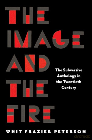 The Image and the Fire: The Subversive Anthology in the Twentieth Century - Whit Frazi Peterson [KSIĄŻKA]
