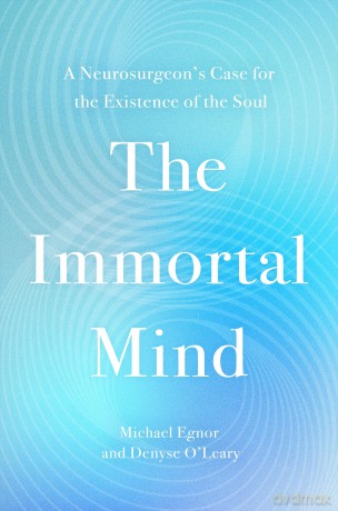 The Immortal Mind: A Neurosurgeon's Case for the Existence of the Soul - Michael Egnor [KSIĄŻKA]