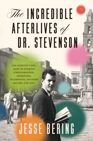 The Incredible Afterlives of Dr. Stevenson: One Scientist's Epic Quest for Evidence of Reincarnation, Apparitions, Poltergeists, and Other Matters of the Soul - Jesse Bering [KSIĄŻKA]