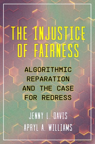 The Injustice of Fairness: Algorithmic Reparation and the Case for Redress [KSIĄŻKA]