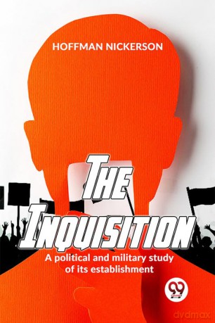 The Inquisition A Political And Military Study Of Its Establishment - Hoffman Nickerson [KSIĄŻKA]