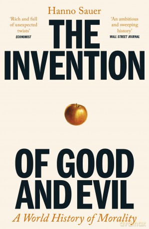 The Invention of Good and Evil: A World History of Morality - Hanno Sauer [KSIĄŻKA]