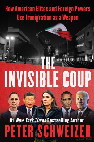 The Invisible Coup: How American Elites and Foreign Powers Use Immigration as a Weapon - Peter Schweizer [KSIĄŻKA]