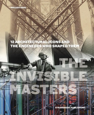 The Invisible Masters: 12 Architectural Icons and the Engineers Who Shaped Them - Holger Dahl [KSIĄŻKA]