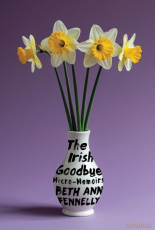 The Irish Goodbye: Micro-Memoirs - Beth Ann Fennelly [KSIĄŻKA]