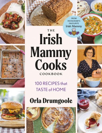 The Irish Mammy Cooks Cookbook: 100 recipes that taste of home - Orla Dromgoole [KSIĄŻKA]