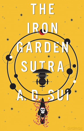 The Iron Garden Sutra (The Cosmic Wheel, 1) - A.D. Sui [KSIĄŻKA]