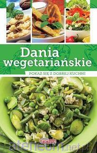 Dobra kuchnia. Dania wegetariańskie [KSIĄŻKA]