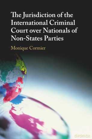 The Jurisdiction of the International Criminal Court over Nationals of Non-States Parties - Cormier Monique [KSIĄŻKA]