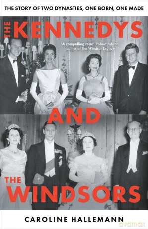 The Kennedys and the Windsors: The Story of Two Dynasties, One Born, One Made - Caroline Halleman [KSIĄŻKA]