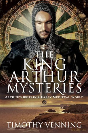 The King Arthur Mysteries: Arthur's Britain and Early Medieval World - Timothy Venning [KSIĄŻKA]