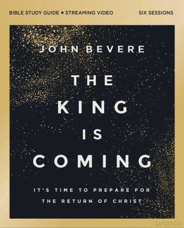 The King Is Coming Bible Study Guide plus Streaming Video: It's Time to Prepare for the Return of Christ - Bevere John [KSIĄŻKA]