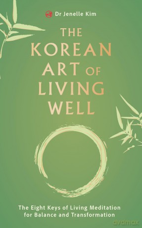 The Korean Art of Living Well: The Eight Keys of Living Meditation for Balance and Transformation - Jenelle Kim [KSIĄŻKA]