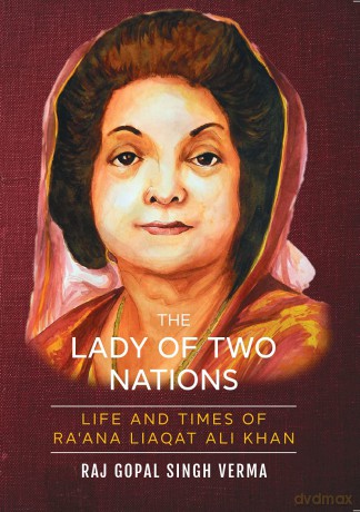 The Lady Of Two Nations:: Life and Times of Ra'ana Liaqat Ali Khan - Raj Gopal Sin Verma [KSIĄŻKA]