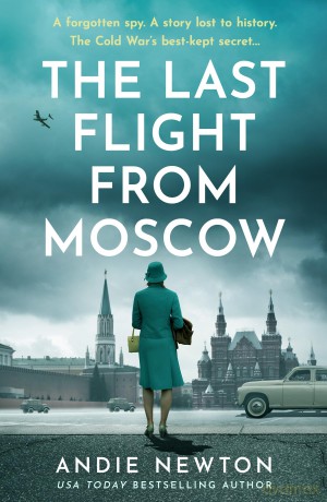 The Last Flight from Moscow: A USA Today Bestseller Cold War Historical Fiction Novel of Espionage for 2026 (The Spy Next Door) - Andie Newton [KSIĄŻKA]